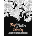 Keep Positive Thinking Anxiety Relief Coloring Book: A Coloring Book for Grown-Ups Providing Relaxation and Encouragement, Anti Stress Beginner-Friend