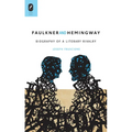Faulkner and Hemingway: Biography of a Literary Rivalry