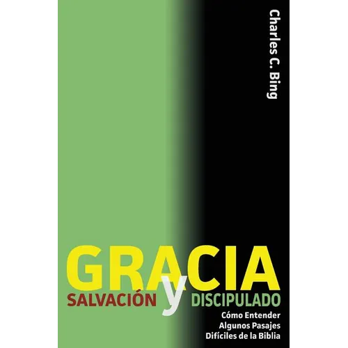 Gracia Salvación y Discipulado: Cómo Entender Algunos Pasajes Difíciles de la Biblia