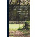 Old Churches, Ministers and Families of Virginia; Volume 1