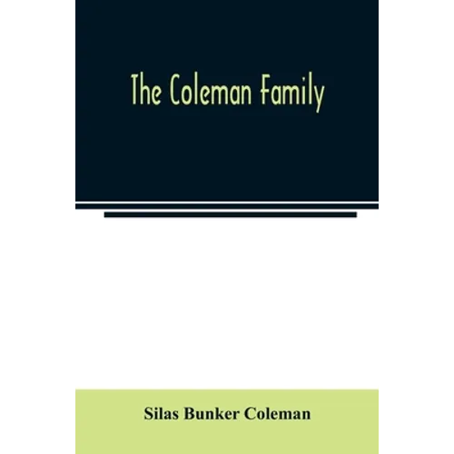 The Coleman family: descendants of Thomas Coleman, of Nantucket in line of the oldest son, X generations, 1602 to 1898-296 years
