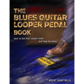 The Blues Guitar Looper Pedal Book: How to Use Your Looper Pedal and Play the Blues