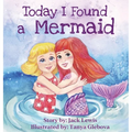 Today I Found a Mermaid: A magical children's story about friendship and the power of imagination