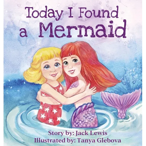 Today I Found a Mermaid: A magical children's story about friendship and the power of imagination