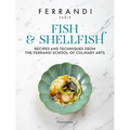 Fish and Shellfish: Recipes and Techniques from the Ferrandi School of Culinary Arts