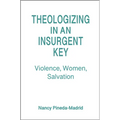 Theologizing in an Insurgent Key: Violence, Women, Salvation