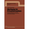 Werbung Im Privatfernsehen: Selektionsmöglichkeiten Des Privaten Fernsehens Im Rahmen Der Betrieblichen Kommunikationsstrategie