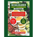 No Gallbladder Diet Cookbook for Seniors: A Nourishing Guide to Long-Term Wellness after Gallbladder Removal Surgery - Quick, Easy and Flavorful Low-F