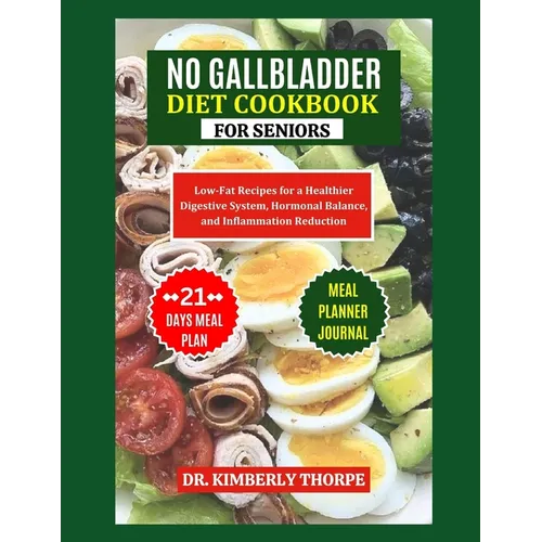 No Gallbladder Diet Cookbook for Seniors: A Nourishing Guide to Long-Term Wellness after Gallbladder Removal Surgery - Quick, Easy and Flavorful Low-F