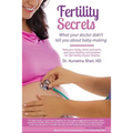 Fertility Secrets: What Your Doctor Didn't Tell You About Baby-Making: Heal Your Body, Mind, and Spirit, Own Your Fertility, and Prepare