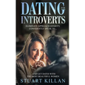 Dating for Introverts: Eliminate Approach Anxiety and Confidently Speak to and Get Dates with the Most Beautiful Women