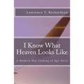 I Know What Heaven Looks Like: A Modern Day Coming of Age Story