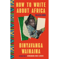How to Write about Africa: Collected Works