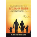 Cimientos para una paternidad y maternidad responsable