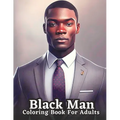 Celebrating Black Men Through Art: An Adult Coloring Book Featuring Portraits of Diverse Black Men