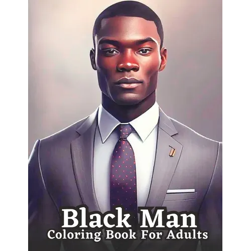 Celebrating Black Men Through Art: An Adult Coloring Book Featuring Portraits of Diverse Black Men