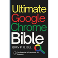 Ultimate Google Chrome Bible: The Essential A-Z Handbook for Everyone