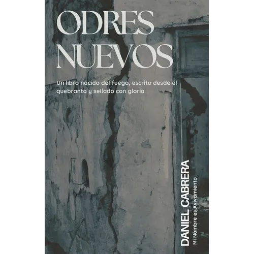 Odres Nuevos: Un Libro Nacido del Fuego, Escrito Desde Quebranto y Sellado con Gloria