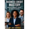 Business Credit Mastery: Build Credit Fast & Get Funded