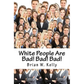 White People Are Bad! Bad! Bad!: Whoever thought a popular slogan in 2018 would be "It's OK to be White!"