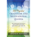 100 Popular Gratitude and Motivational Quotes: The Underlying Meanings of These Quotes and How to Apply Them in Your Daily Life