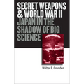 Secret Weapons and World War II: Japan in the Shadow of Big Science