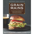 Grain Mains: 101 Surprising and Satisfying Whole Grain Recipes for Every Meal of the Day