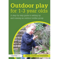 Outdoor Play for 1--3 Year Olds: How to set up and run your own outdoor toddler group