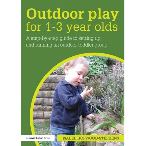 Outdoor Play for 1--3 Year Olds: How to set up and run your own outdoor toddler group