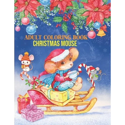 Adult Coloring Book Christmas Mouse: coloring book perfect gift idea for Christmas mouse lover men, women, girls, boys, family and friends.