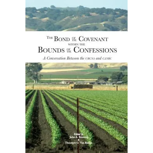 The Bond of the Covenant within the Bounds of the Confessions: : A Conversation Between the URCNA and CanRC