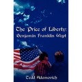 The Price of Liberty: Benjamin Franklin Wept