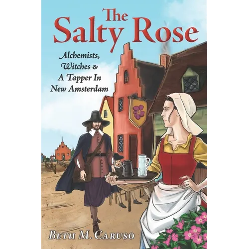 The Salty Rose: Alchemists, Witches & A Tapper In New Amsterdam