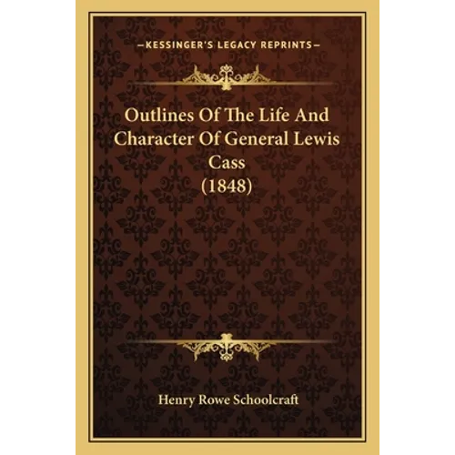 Outlines of the Life and Character of General Lewis Cass (1848)
