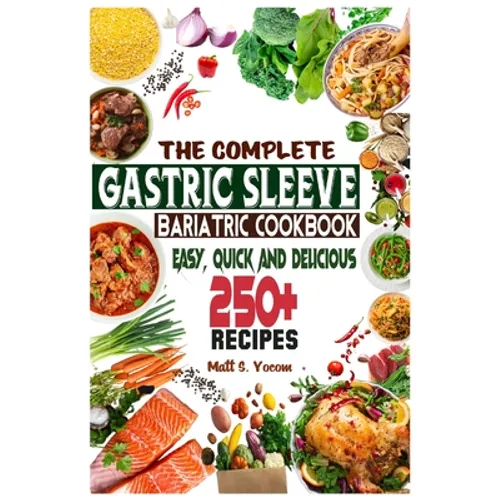 The Complete Gastric Sleeve Bariatric Cookbook: Quick and Easy; Essential Healthy Recipe Guideline for Gastric Bariatric Bypass surgery Within 250+ Me