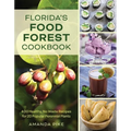 Florida's Food Forest Cookbook: 400 Healthy, No-Waste Recipes for 20 Popular Perennial Plants