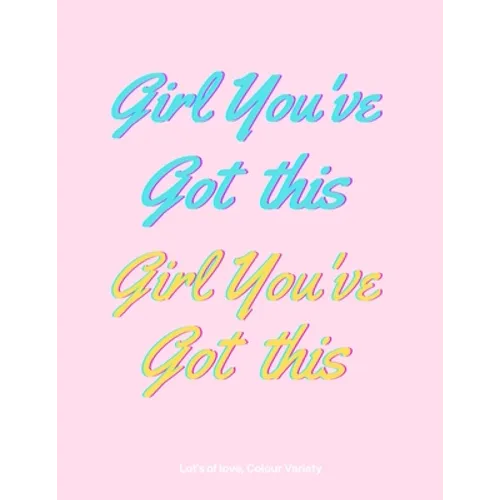 Girl You've Got This: Affirmations Colouring Book For Teenage Girls
