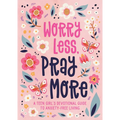 Worry Less, Pray More (Teen Girl): A Teen Girl's Devotional Guide to Anxiety-Free Living