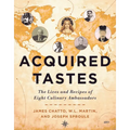 Acquired Tastes: The Lives and Recipes of Eight Culinary Ambassadors
