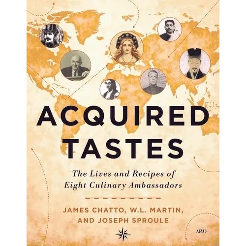 Acquired Tastes: The Lives and Recipes of Eight Culinary Ambassadors