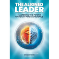 The Aligned Leader: Mastering the Power of Heart-Mind Coherence