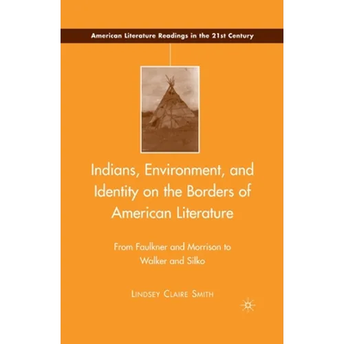 Indians, Environment, and Identity on the Borders of American Literature: From Faulkner and Morrison to Walker and Silko