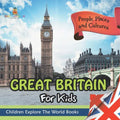 Great Britain For Kids: People, Places and Cultures - Children Explore The World Books