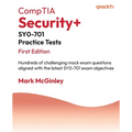 CompTIA Security+ SY0-701 Practice Tests: Hundreds of challenging mock exam questions aligned with the latest SY0-701 exam objectives