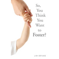 So, You Think You Want to Foster?