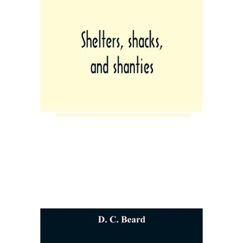 Shelters, shacks, and shanties
