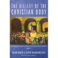 The Malady of the Christian Body: A Theological Exposition of Paul's First Letter to the Corinthians, Volume 1