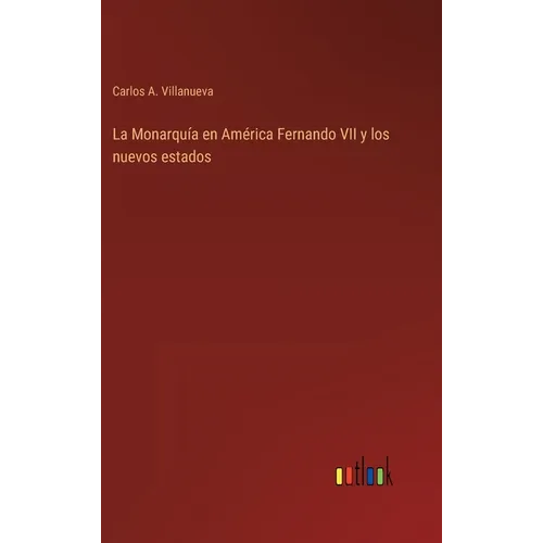 La Monarquía en América Fernando VII y los nuevos estados