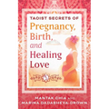 Taoist Secrets of Pregnancy, Birth, and Healing Love