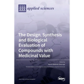 The Design, Synthesis and Biological Evaluation of Compounds with Medicinal Value